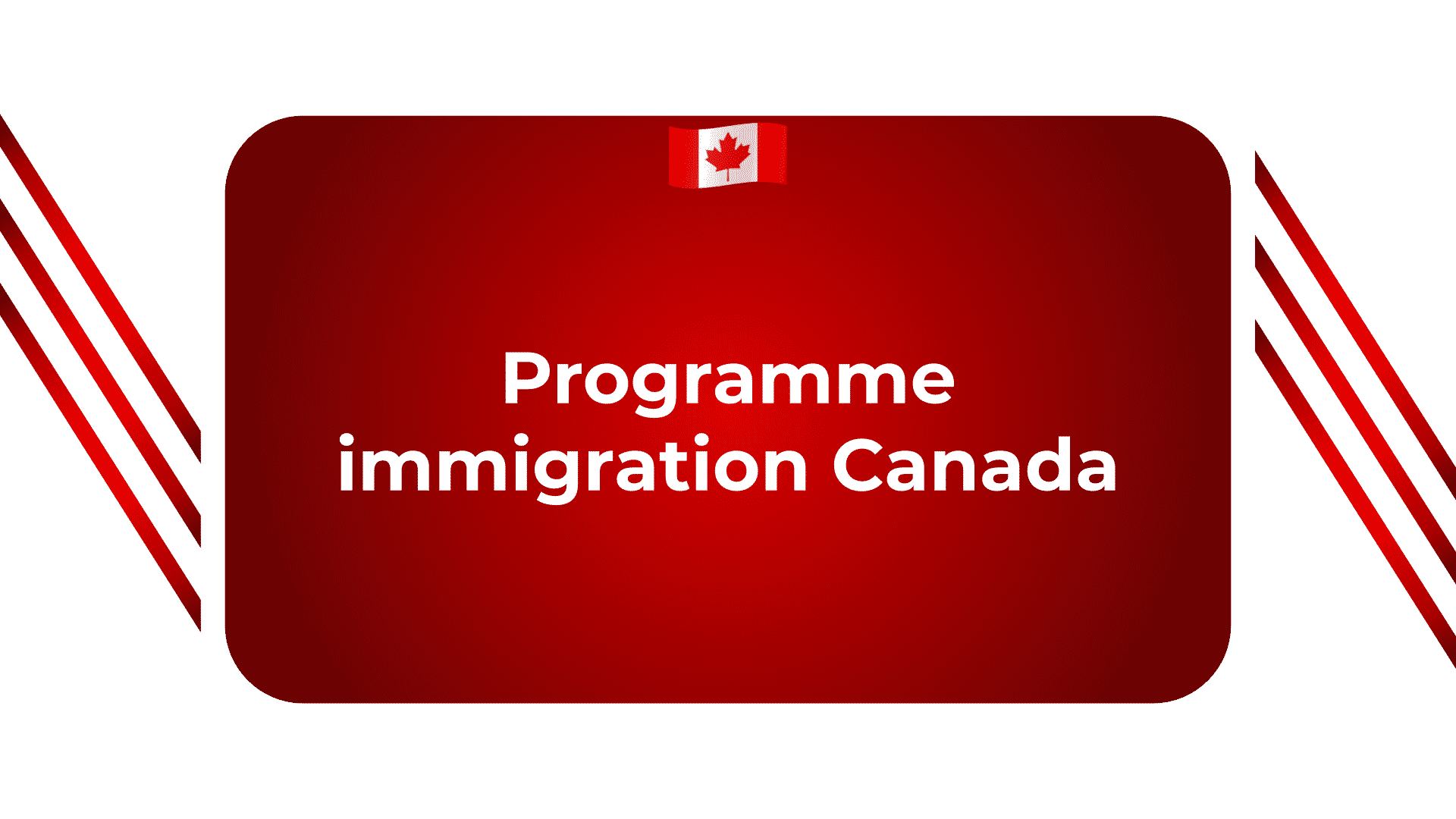 Programme immigration Canada Tous ce que vous devez savoir