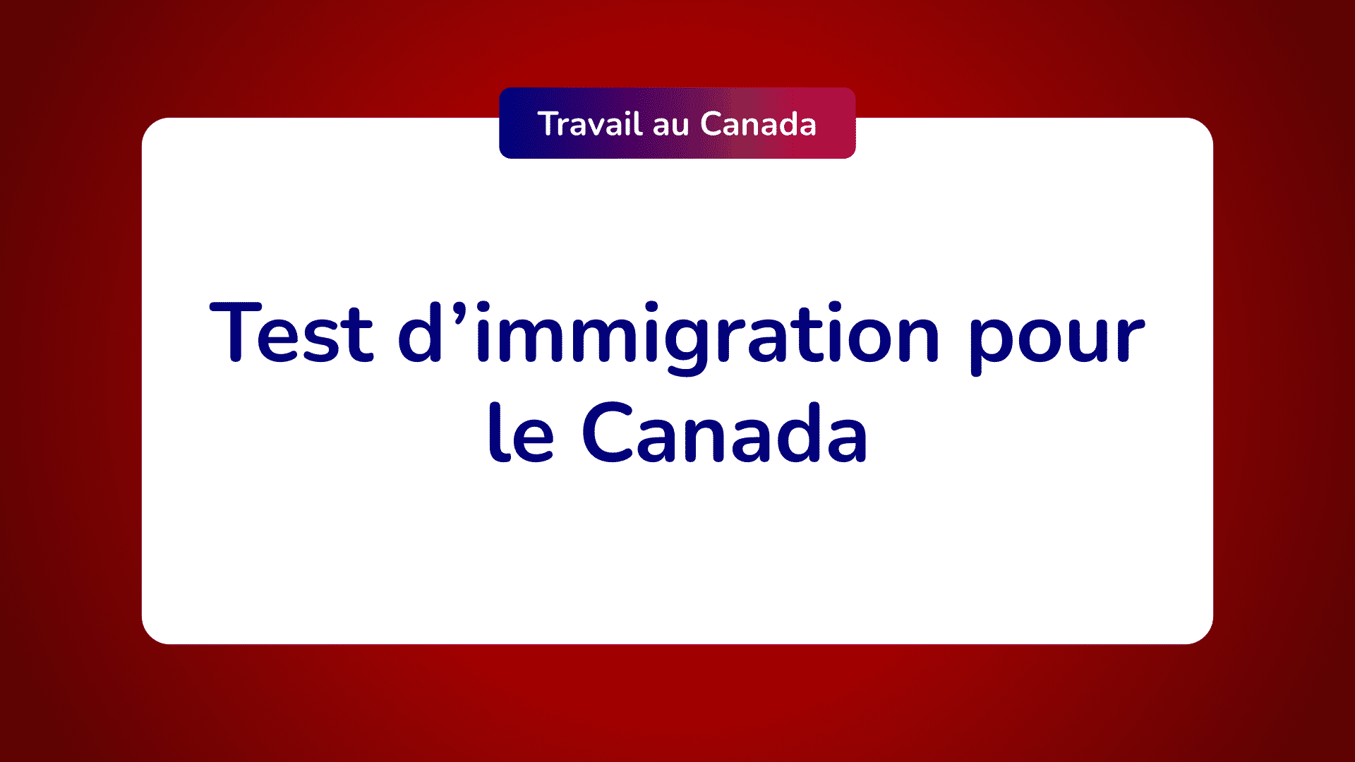 Test Immigration Canada Conditions et critères d'évaluation