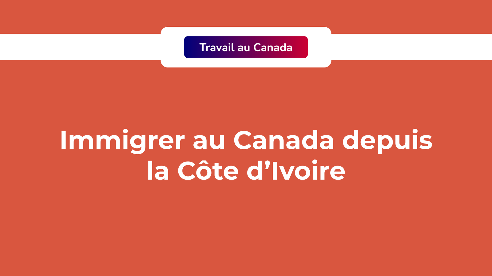 Immigrer au Canada depuis la Côte d’Ivoire