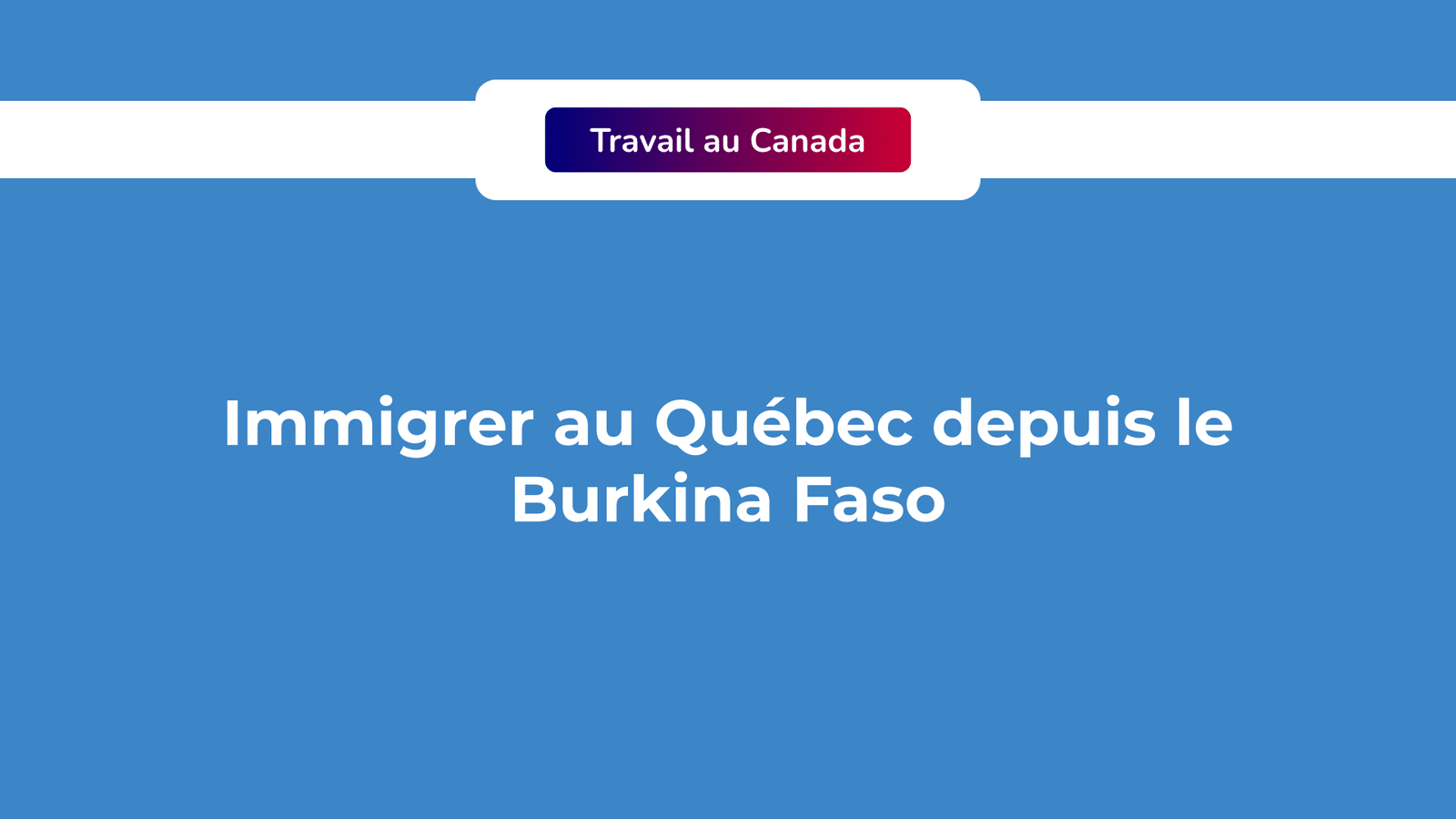 Immigrer au Québec depuis le Burkina Faso